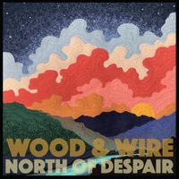 Wood & Wire - North of Despair