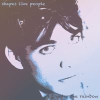 Shapes Like People - Under the Rainbow