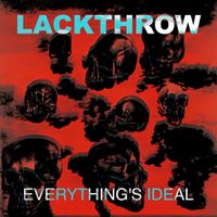 Lackthrow - Everything's Ideal