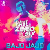 RaveZeroSix - Bajo Jajo