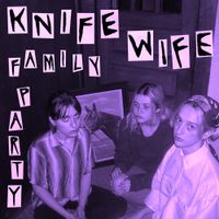 Knife Wife - Family Party