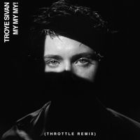 Troye Sivan - My My My! (Throttle Remix)