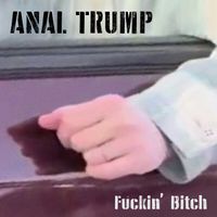 Anal Trump - Fuckin' Bitch