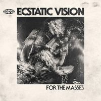 Ecstatic Vision - FOR THE MASSES