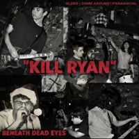 Beneath Dead Eyes - KILL RYAN