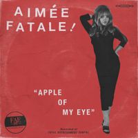Aim&eacute;e Fatale - Apple Of My Eye