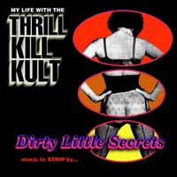 My Life With The Thrill Kill Kult - Dirty Little Secrets (Music to Strip By)