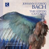 Capella Sollertia - Johann Ludwig Bach: The Leipzig Cantatas