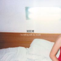 Hem - I'm Talking With My Mouth