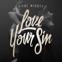 I The Mighty - Love Your Sin