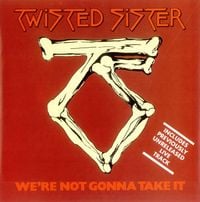 Twisted Sister - We're Not Gonna Take It