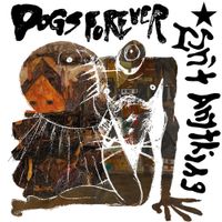 Dogs Forever - Isn't Anything