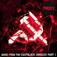Proxy - Music From The Eastblock Jungles - Part I