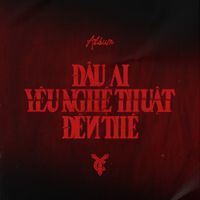 Rhymastic - Đ&acirc;u Ai Y&ecirc;u Nghệ Thuật Đến Thế