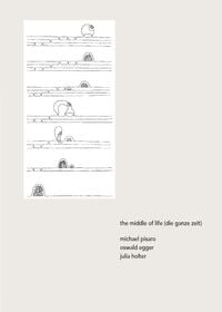 Michael Pisaro / Oswald Egger / Julia Holter - The Middle of Life (Die ganze Zeit)