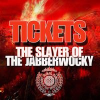 Tickets - The Slayer Of The Jabberwocky