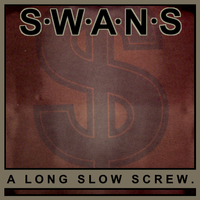Swans - A Long Slow Screw.