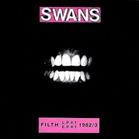 Swans - Filth (L.P.#1 E.P.#1) 1982/3