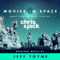 Jeff Toyne - Movies in Space (Music From the Short Films of Chris & Jack)