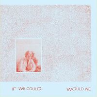 Gracie and Rachel - If We Could, Would We