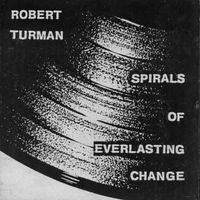 Robert Turman - Spirals of Everlasting Change