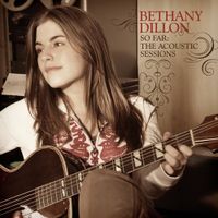 Bethany Dillon - So Far &hellip; The Acoustic Sessions
