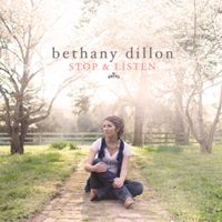Bethany Dillon - Stop & Listen