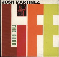 Josh Martinez - The Good Life