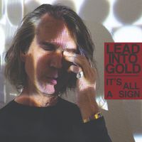 Lead Into Gold - It&rsquo;s All a Sign