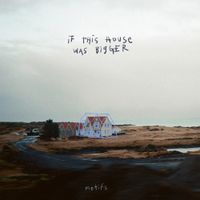 Motifs - If This House Was Bigger