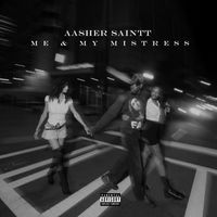 Aasher Saintt - ME AND MY MISTRESS!
