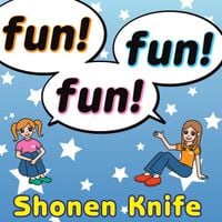 Shonen Knife - Fun! Fun! Fun!