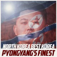 North Korea Best Korea - Pyongyang's Finest