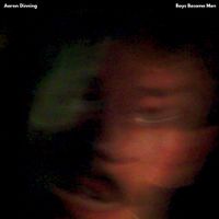 Aaron Dinning - Boys Become Men