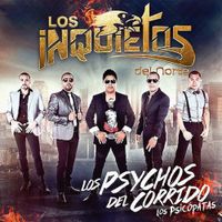 Los Inquietos Del Norte - Los Psychos Del Corrido Los Psic&oacute;patas