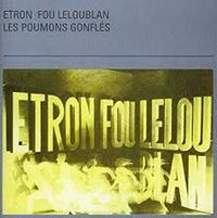 Etron Fou Leloublan - Les poumons gonfl&eacute;s