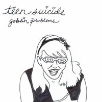 Teen Suicide - Goblin Problems