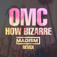 OMC - How Bizarre - Madism Remix