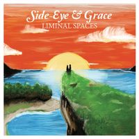 Side-Eye & Grace - Liminal Spaces