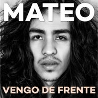 Mateo - Vengo De Frente