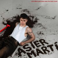 Asier Mart&iacute; - Los A&ntilde;os Que Nos Han Faltado Vivir