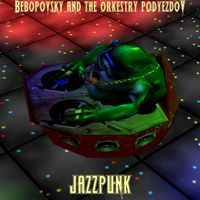 Bebopovsky And The Orkestry Podyezdov - Jazzpunk