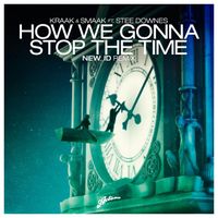 Kraak & Smaak - How We Gonna Stop The Time (NEW_ID Remix)