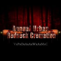 VxPxOxAxAxWxAxMxC - Annual Urban Redneck Cremation