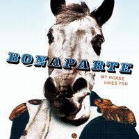 Bonaparte - My Horse Likes You