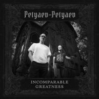 Петяев-Петяев [Petyaev-Petyaev] - Incomparable Greatness