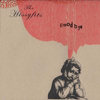The Hissyfits - Goodbye