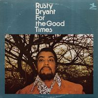 Rusty Bryant - For the Good Times