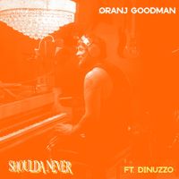 Oranj Goodman - Shoulda Never