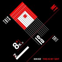 80Kidz - This Is My Shit